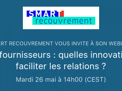 Webinar Clients / fournisseurs : quelles innovations pour faciliter les relations ?, le 26 mai 2020, organisé par Smart Recouvrement 
