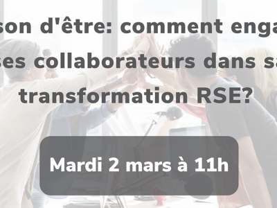 Raison d'être : comment engager ses collaborateurs dans sa transformation RSE ? organisé par CitizenWave le 2 mars