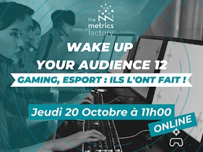 Wake Up Your Audience #12 : Gaming & eSport : Ils l'ont fait !