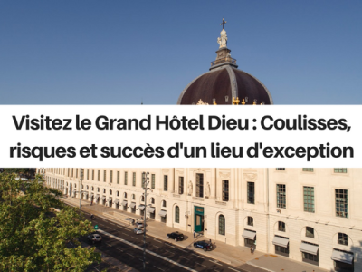 Adetem Rhône-Alpes - Visitez le Grand Hôtel Dieu : Coulisses, risques et succès d'un lieu d'exception