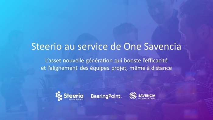 BEARINGPOINT et SAVENCIA « Steerio au service de One Savencia »