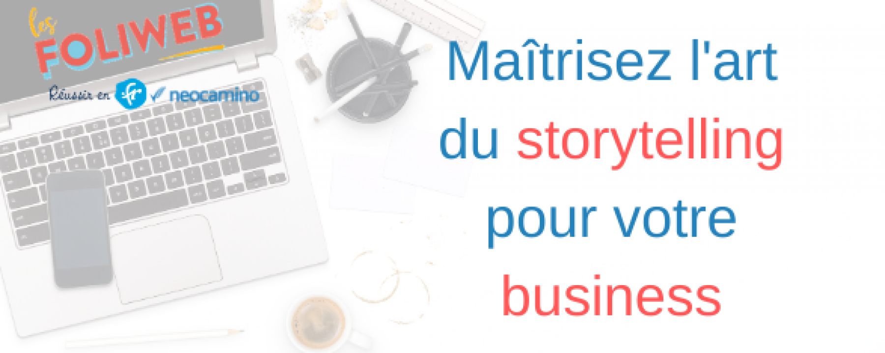 Webinar Maîtrisez l'art du storytelling pour votre business, le 11 mai 2020, organisé par La Foliweb