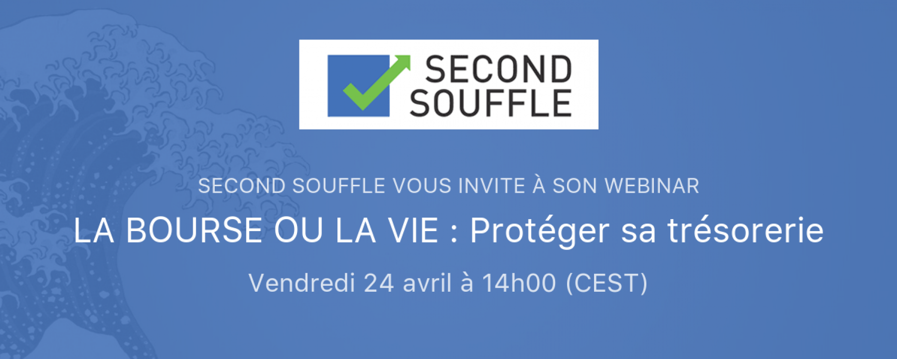 Webinar La bourse ou la vie : protéger sa trésorerie, le 24 avril 2020, organisé par Second Souffle 