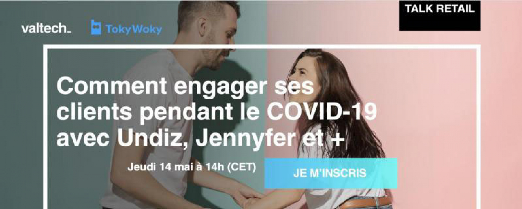Webinar Talk retail avec Unidz, Jennyfer et plus : comment engager ses clients pendant le COVID-19 ?, organisé par l'agence Valtech, le 14 mai 2020