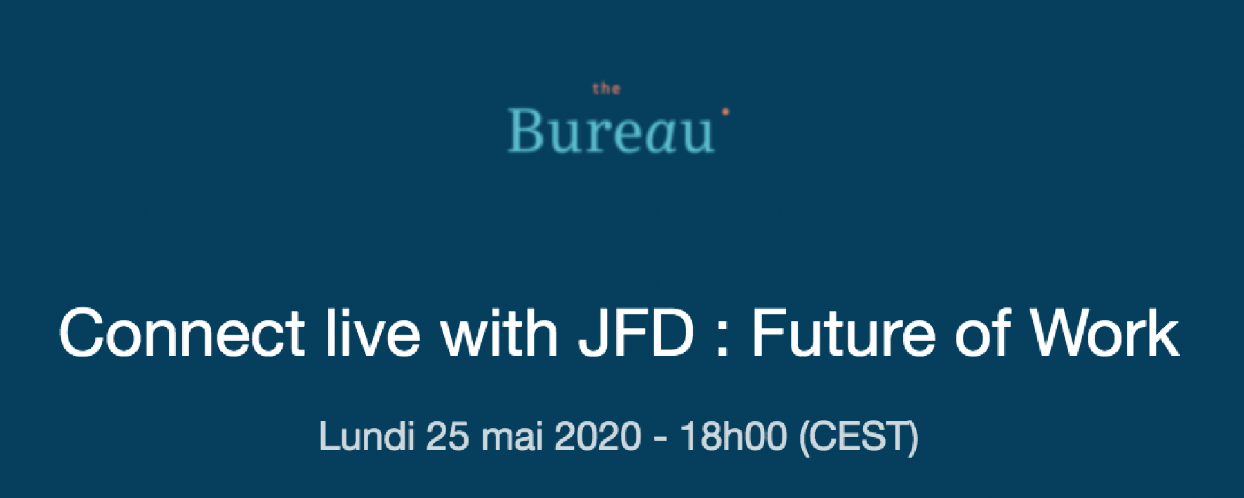 Webinar Connect live with #JFD : Future of Work, le 25 mai 2020, organisé par the bureau 