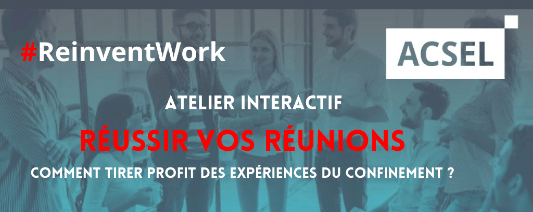 Webinar #Reinventwork : réussir vos réunions, le 14 mai 2020, organisé par l'ACSEL