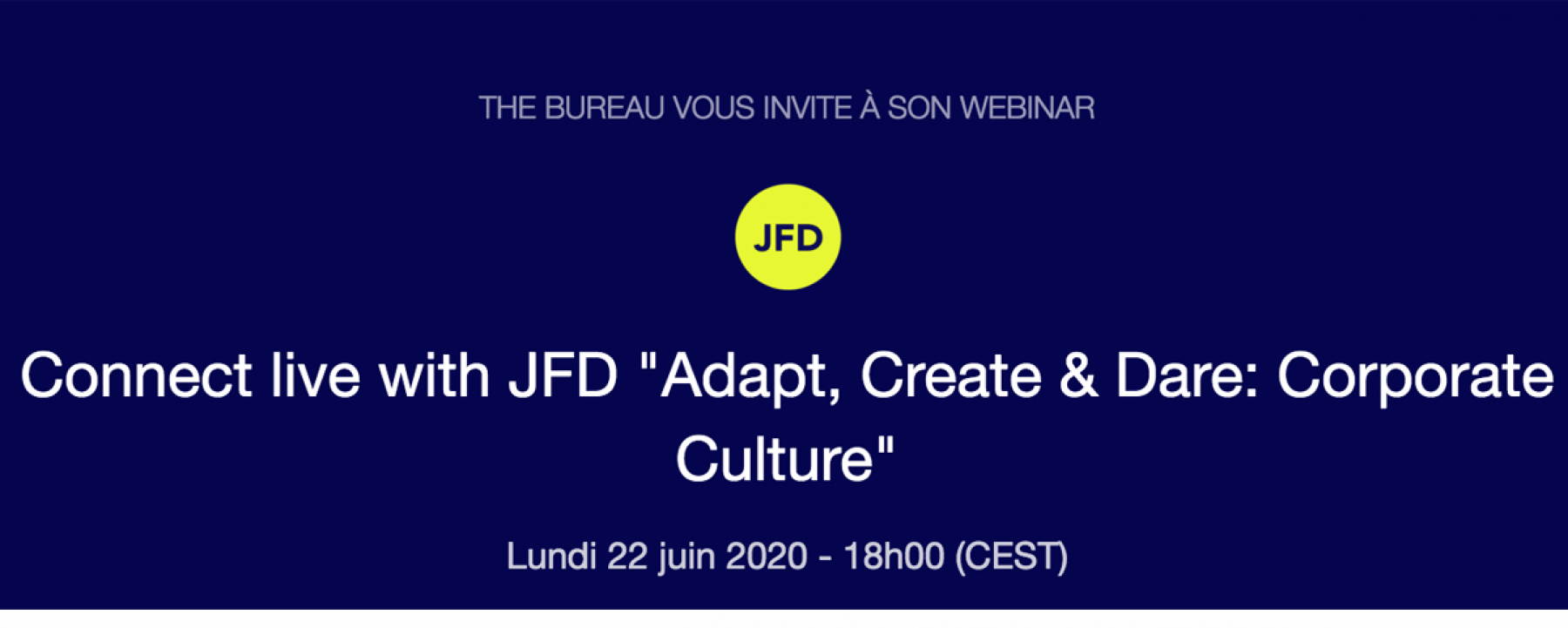 Webinar Connect live with JFD - Adapt, Create & Dare : Corporate Culture, le 22 juin 2020, organisé par The Bureau 