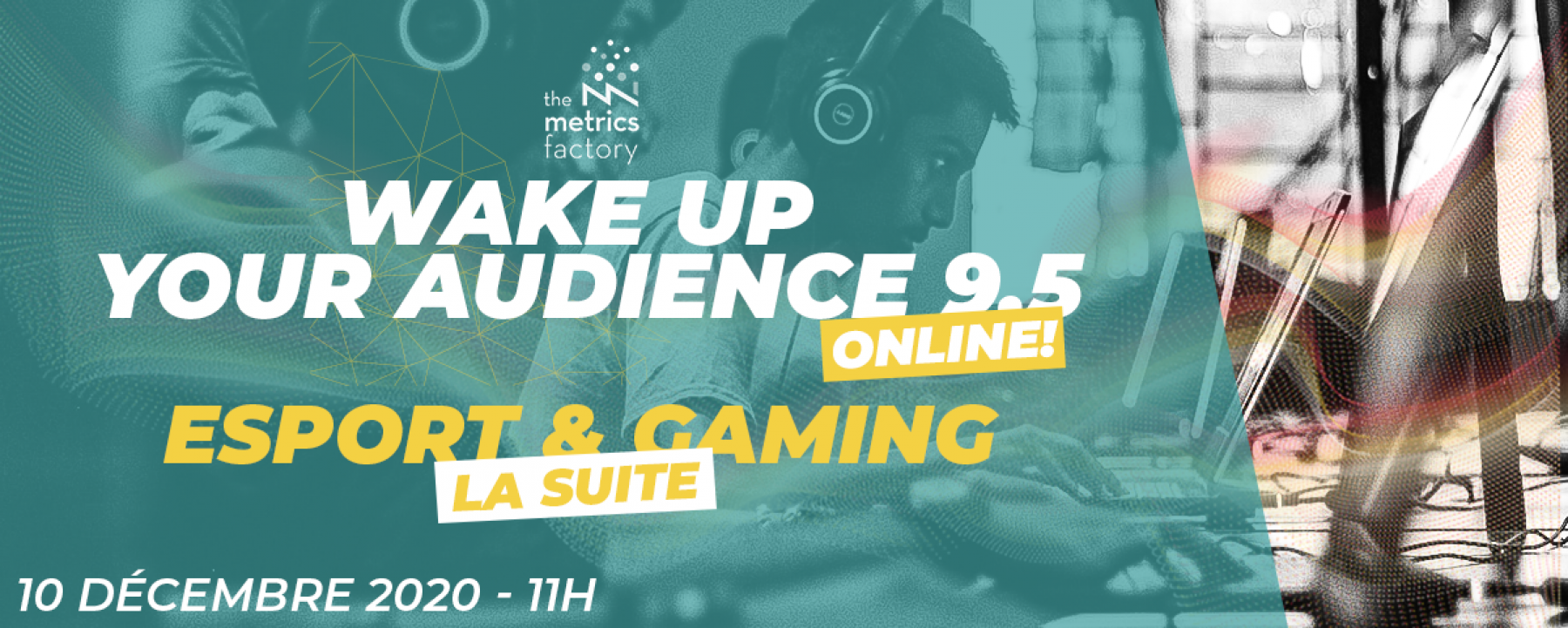 Wake Up Your Audience 9.5 : Esport & Gaming La Suite, un webinar organisé par The Metrics Factory le 10 décembre