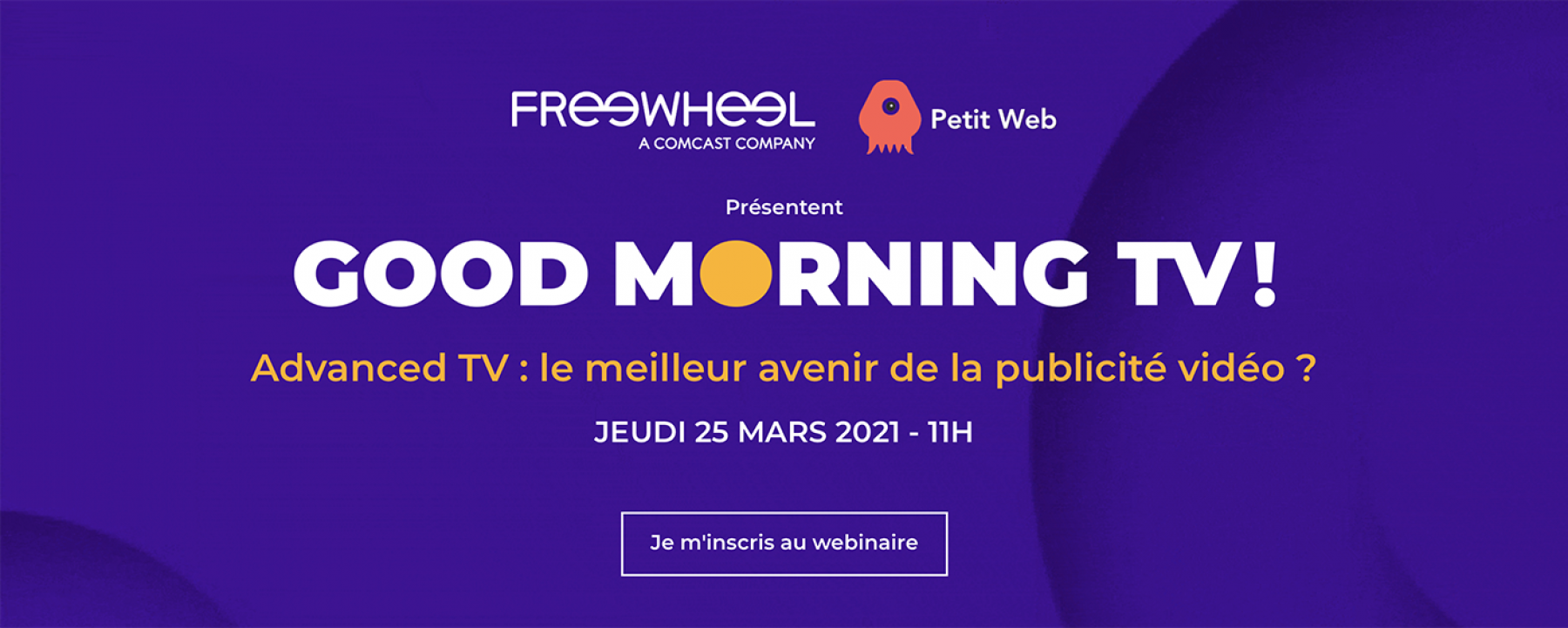 Advanced TV : le meilleur avenir de la publicité vidéo ? organisé par Freewheel et Petit Web le 25 mars 2021