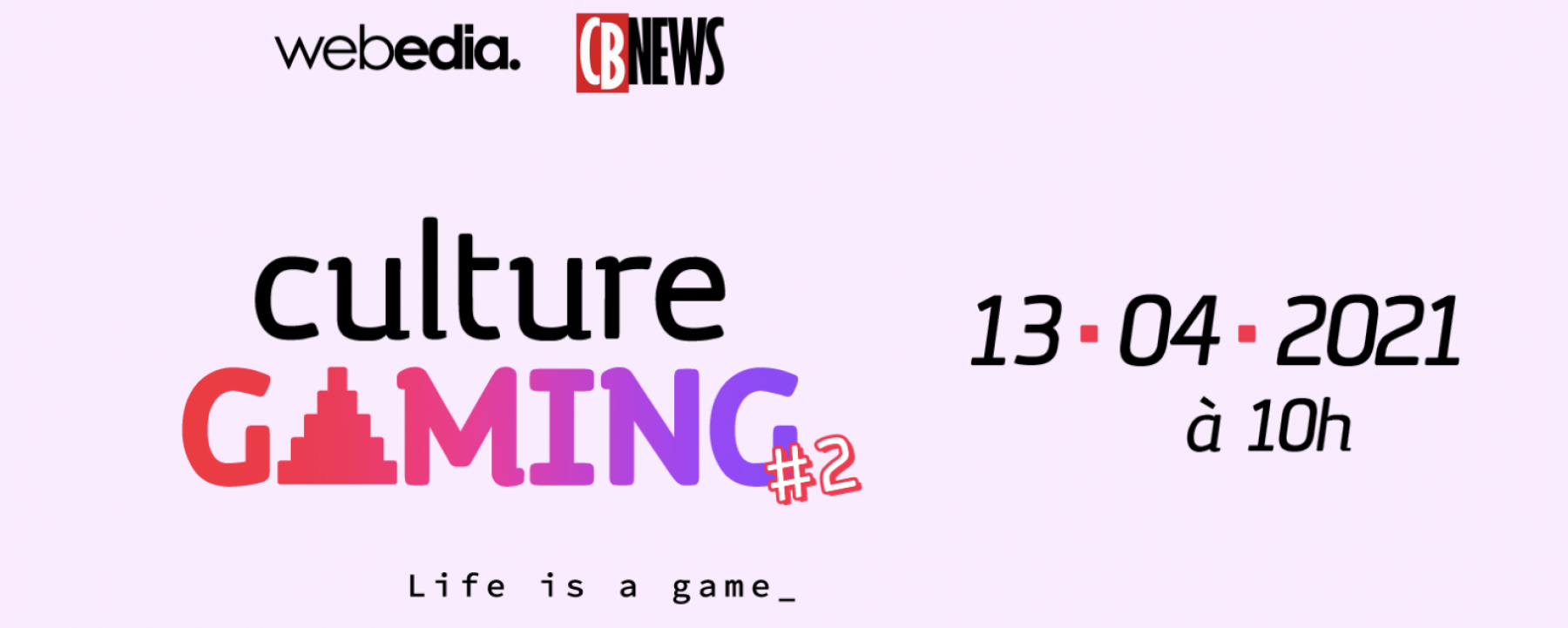 Culture Gaming #2, un événement en ligne organisé par Webedia et CB News le 13 avril 2021