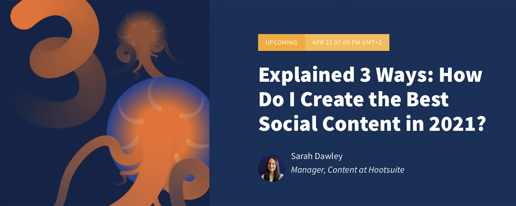 Explained 3 Ways: How Do I Create the Best Social Content in 2021? organisé par Hootsuite le 21 avril