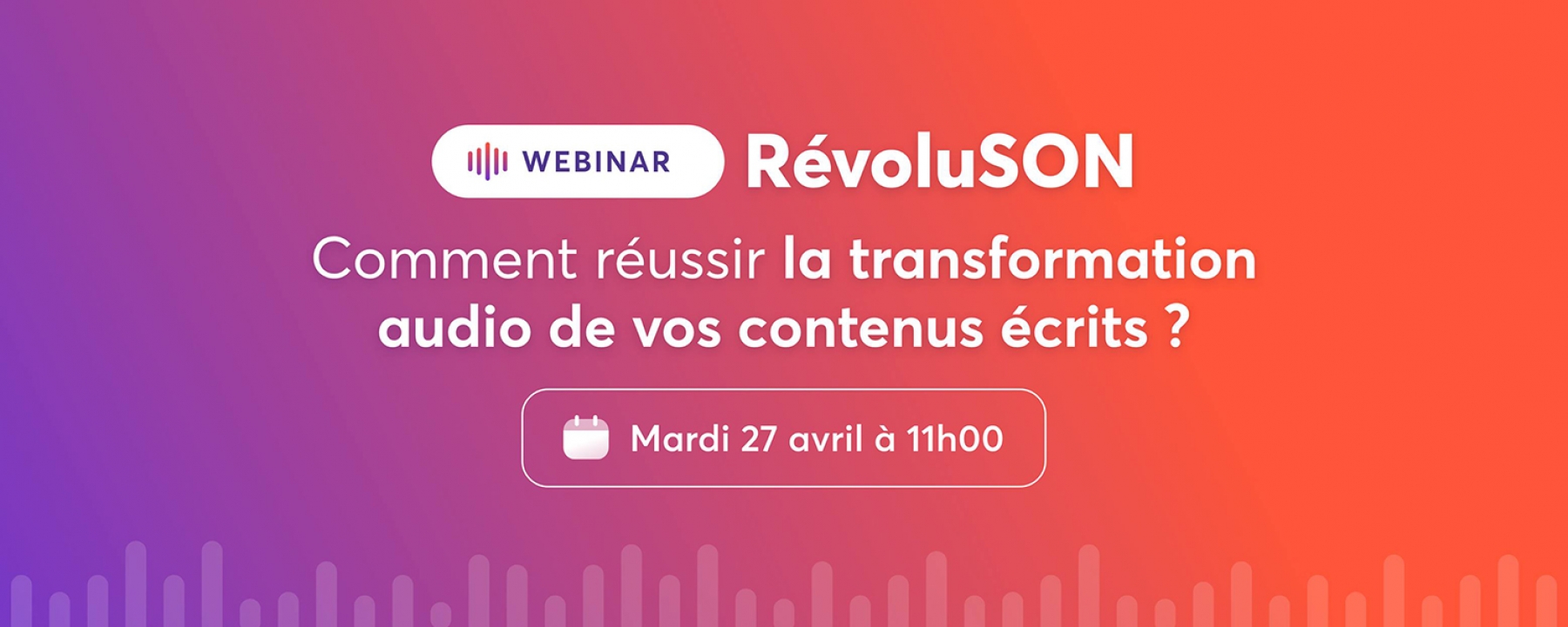 RévoluSON : Comment réussir la transformation audio de vos contenus écrits ? le 27 avril 2021