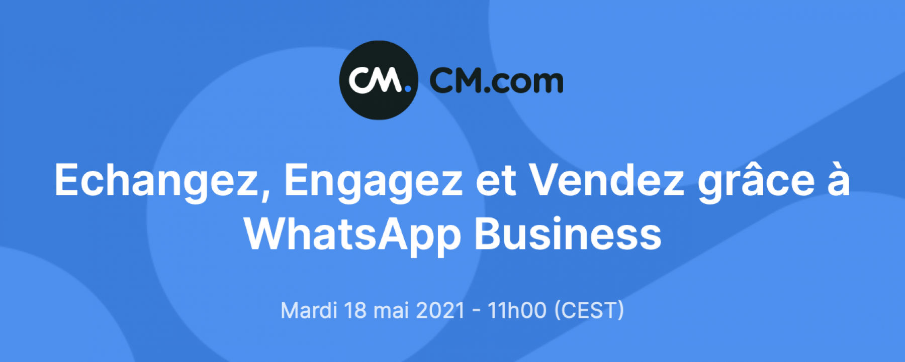 Echangez, Engagez et Vendez grâce à WhatsApp Business, le 18 mai 2021 par CM.com