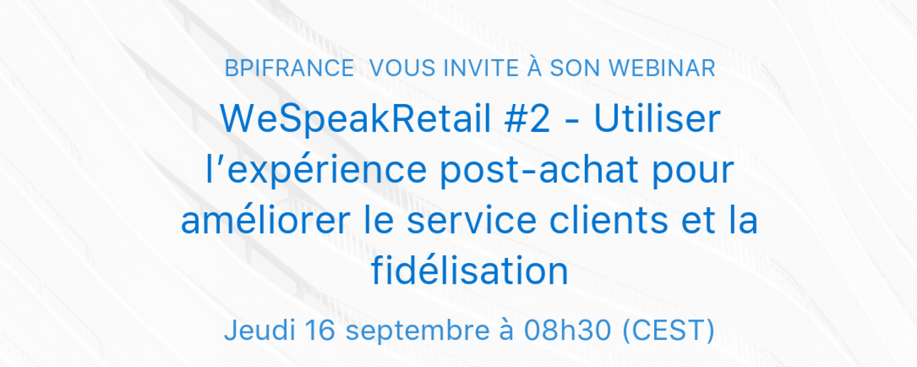 WeSpeakRetail #2 - Utiliser l’expérience post-achat pour améliorer le service clients et la fidélisation le 16 septembre 2021 