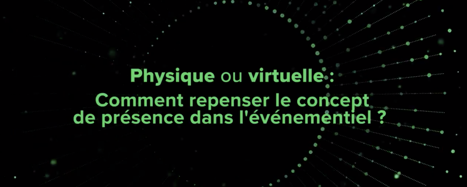 Physique ou virtuelle : comment repenser le concept de présence dans l'événementiel ? 