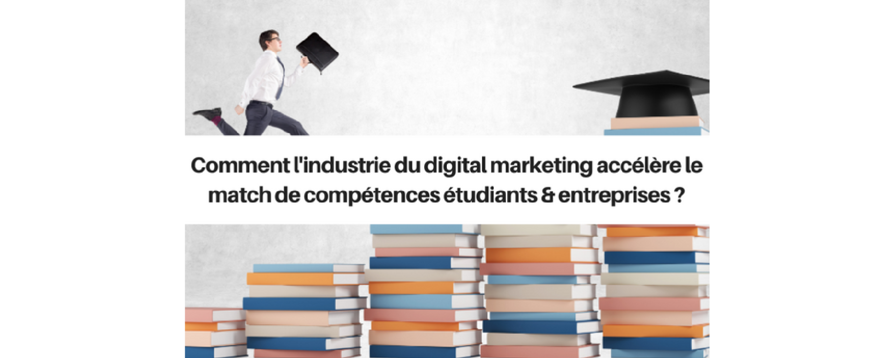 Comment l'industrie du digital marketing accélère le match de compétences étudiants & entreprises ?