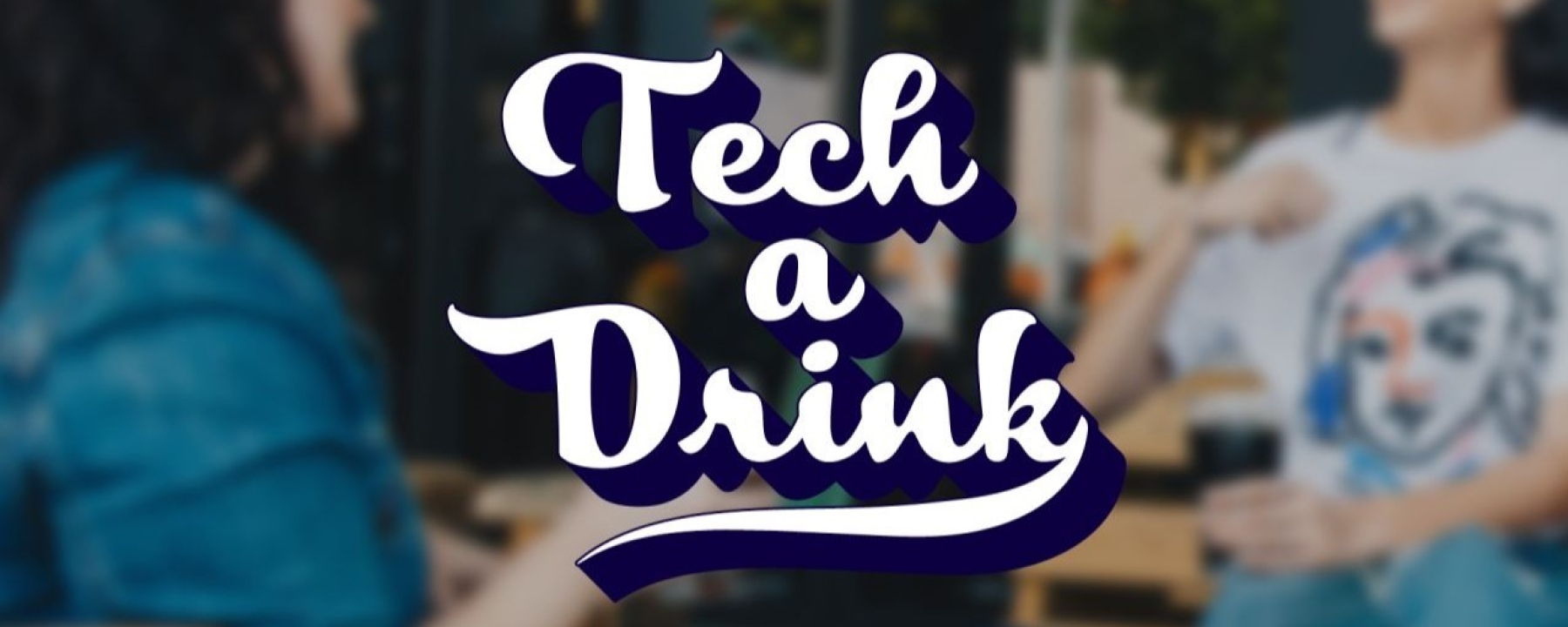 Tech a Drink, l'afterwork dédié aux startups et aux acteurs de l'innovation