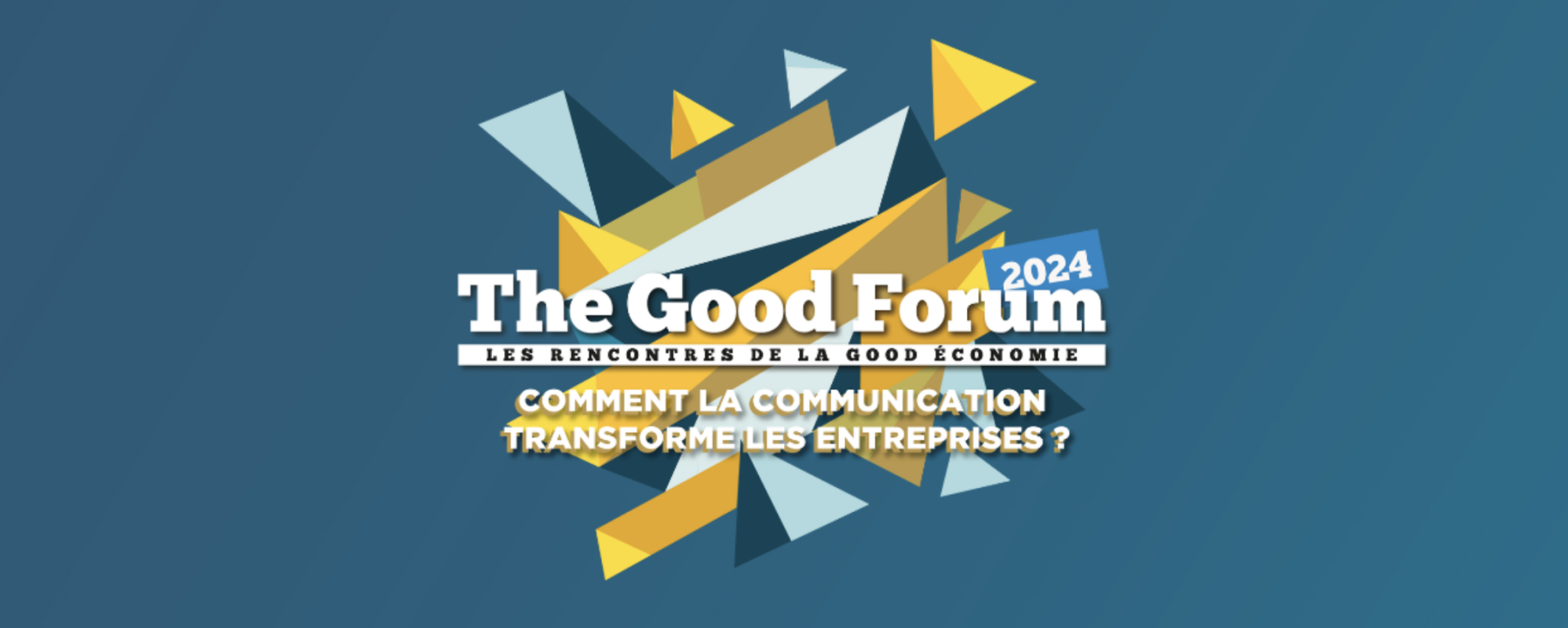 The Good Forum #7 Comment la communication transforme les entreprises ?